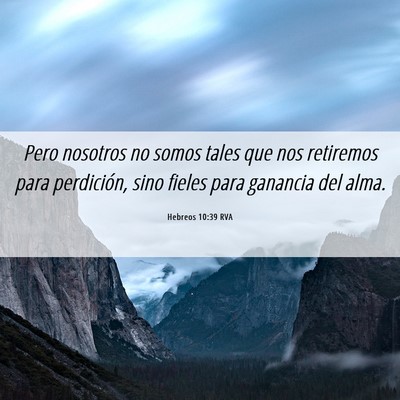 Picture 06 - Hebreos 10:39 RVA - Pero nosotros no somos tales que nos retiremos - Bible Verse Picture
