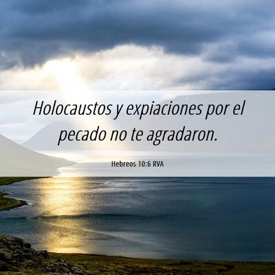 Picture 06 - Hebreos 10:6 RVA - Holocaustos y expiaciones por el pecado no te - Bible Verse Picture