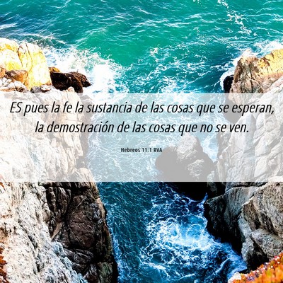 Picture 06 - Hebreos 11:1 RVA - ES pues la fe la sustancia de las cosas que se - Bible Verse Picture
