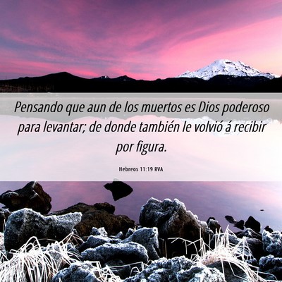Picture 06 - Hebreos 11:19 RVA - Pensando que aun de los muertos es Dios poderoso - Bible Verse Picture