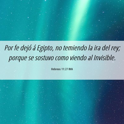 Picture 06 - Hebreos 11:27 RVA - Por fe dejó á Egipto, no temiendo la ira del - Bible Verse Picture
