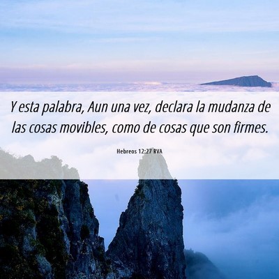 Picture 06 - Hebreos 12:27 RVA - Y esta palabra, Aun una vez, declara la mudanza - Bible Verse Picture