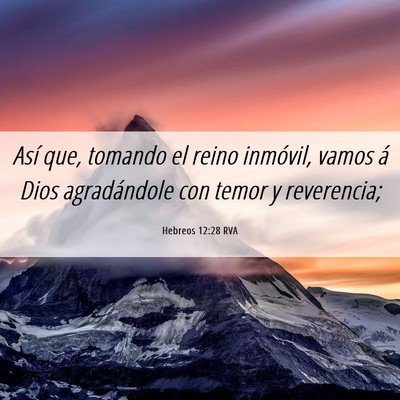 Picture 06 - Hebreos 12:28 RVA - Así que, tomando el reino inmóvil, vamos á - Bible Verse Picture