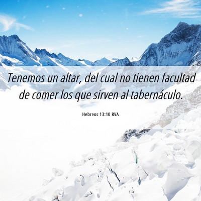 Picture 06 - Hebreos 13:10 RVA - Tenemos un altar, del cual no tienen facultad de - Bible Verse Picture