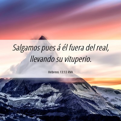 Picture 06 - Hebreos 13:13 RVA - Salgamos pues á él fuera del real, llevando su - Bible Verse Picture