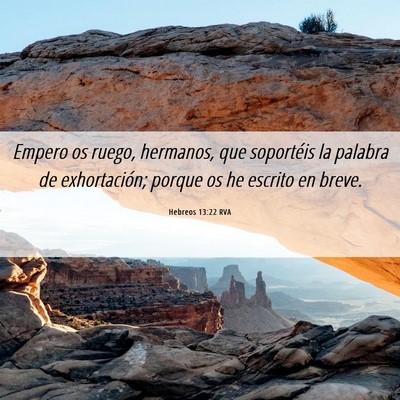Picture 06 - Hebreos 13:22 RVA - Empero os ruego, hermanos, que soportéis la - Bible Verse Picture