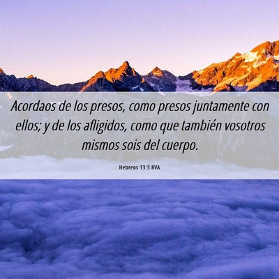 Picture 06 - Hebreos 13:3 RVA - Acordaos de los presos, como presos juntamente - Bible Verse Picture