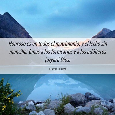 Picture 06 - Hebreos 13:4 RVA - Honroso es en todos el matrimonio, y el lecho sin - Bible Verse Picture