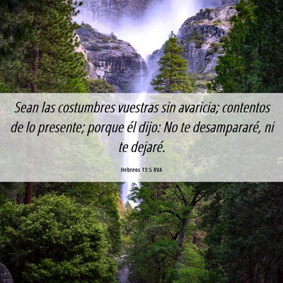 Picture 06 - Hebreos 13:5 RVA - Sean las costumbres vuestras sin avaricia; - Bible Verse Picture