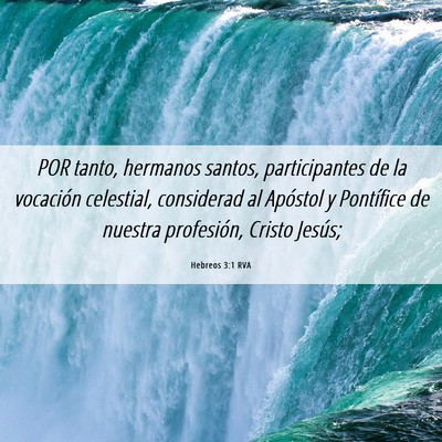 Picture 06 - Hebreos 3:1 RVA - POR tanto, hermanos santos, participantes de la - Bible Verse Picture