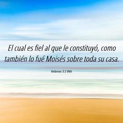 Picture 06 - Hebreos 3:2 RVA - El cual es fiel al que le constituyó, como - Bible Verse Picture