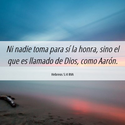 Picture 06 - Hebreos 5:4 RVA - Ni nadie toma para sí la honra, sino el que es - Bible Verse Picture