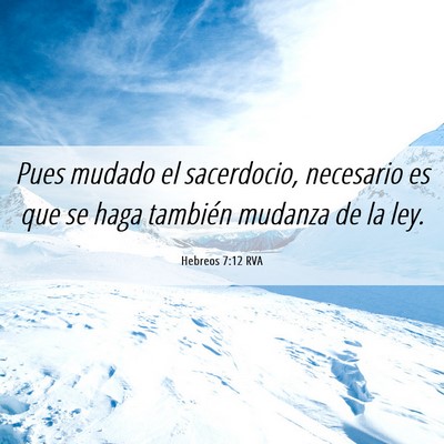 Picture 06 - Hebreos 7:12 RVA - Pues mudado el sacerdocio, necesario es que se - Bible Verse Picture