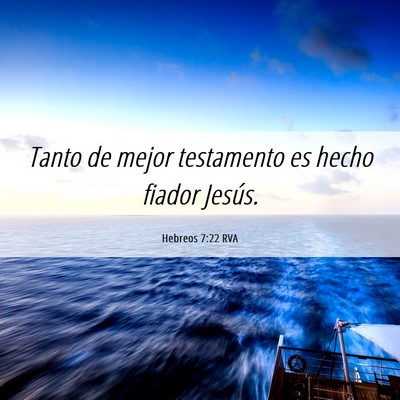 Picture 06 - Hebreos 7:22 RVA - Tanto de mejor testamento es hecho fiador - Bible Verse Picture