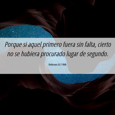 Picture 06 - Hebreos 8:7 RVA - Porque si aquel primero fuera sin falta, cierto - Bible Verse Picture