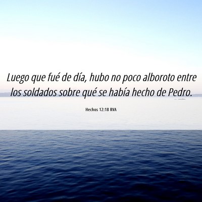 Picture 06 - Hechos 12:18 RVA - Luego que fué de día, hubo no poco alboroto - Bible Verse Picture