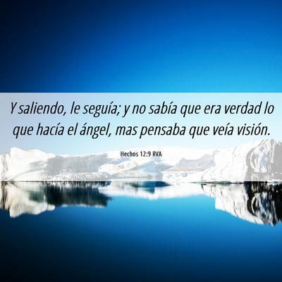 Picture 06 - Hechos 12:9 RVA - Y saliendo, le seguía; y no sabía que era - Bible Verse Picture