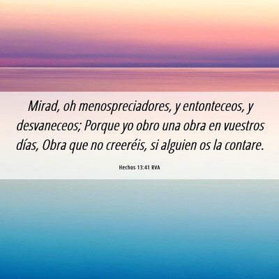 Picture 06 - Hechos 13:41 RVA - Mirad, oh menospreciadores, y entonteceos, y - Bible Verse Picture