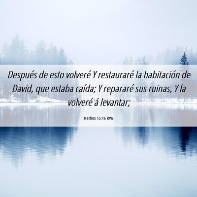 Picture 06 - Hechos 15:16 RVA - Después de esto volveré Y restauraré la - Bible Verse Picture