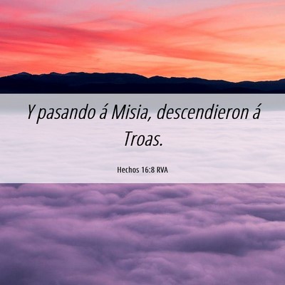 Picture 06 - Hechos 16:8 RVA - Y pasando á Misia, descendieron á - Bible Verse Picture