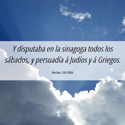 Picture 06 - Hechos 18:4 RVA - Y disputaba en la sinagoga todos los sábados, y - Bible Verse Picture