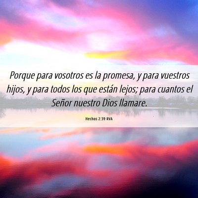 Picture 06 - Hechos 2:39 RVA - Porque para vosotros es la promesa, y para - Bible Verse Picture