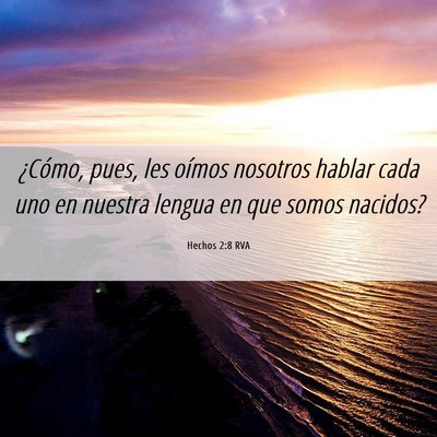Picture 06 - Hechos 2:8 RVA - ¿Cómo, pues, les oímos nosotros hablar cada - Bible Verse Picture