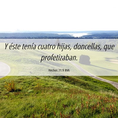 Picture 06 - Hechos 21:9 RVA - Y éste tenía cuatro hijas, doncellas, que - Bible Verse Picture