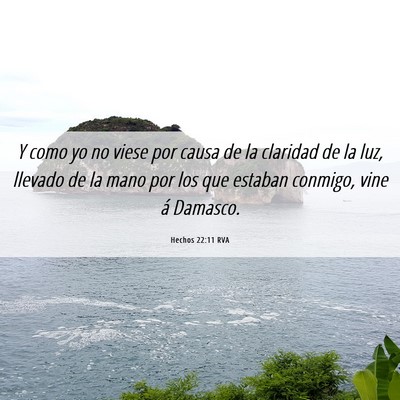 Picture 06 - Hechos 22:11 RVA - Y como yo no viese por causa de la claridad de la - Bible Verse Picture