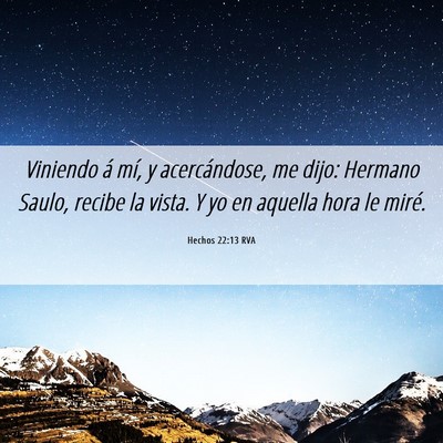 Picture 06 - Hechos 22:13 RVA - Viniendo á mí, y acercándose, me dijo: Hermano - Bible Verse Picture