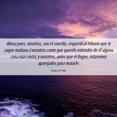 Picture 06 - Hechos 23:15 RVA - Ahora pues, vosotros, con el concilio, requerid - Bible Verse Picture