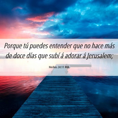 Picture 06 - Hechos 24:11 RVA - Porque tú puedes entender que no hace más de - Bible Verse Picture