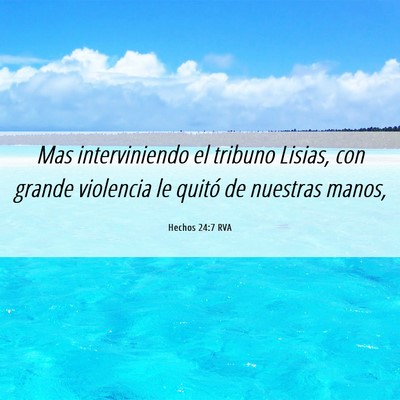 Picture 06 - Hechos 24:7 RVA - Mas interviniendo el tribuno Lisias, con grande - Bible Verse Picture