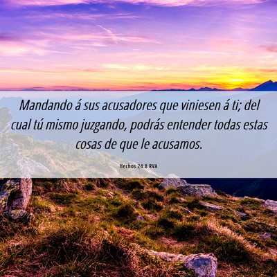 Picture 06 - Hechos 24:8 RVA - Mandando á sus acusadores que viniesen á ti; - Bible Verse Picture