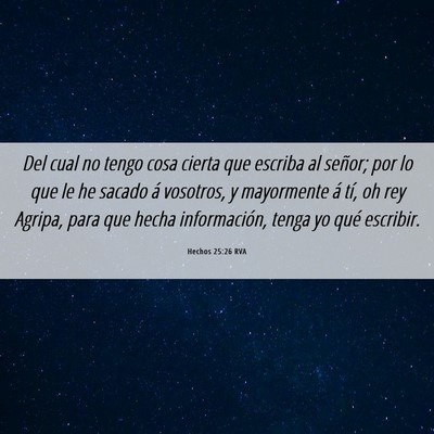 Picture 06 - Hechos 25:26 RVA - Del cual no tengo cosa cierta que escriba al - Bible Verse Picture