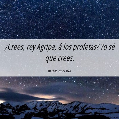 Picture 06 - Hechos 26:27 RVA - ¿Crees, rey Agripa, á los profetas? Yo sé que - Bible Verse Picture