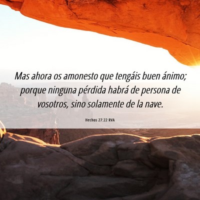 Picture 06 - Hechos 27:22 RVA - Mas ahora os amonesto que tengáis buen ánimo; - Bible Verse Picture