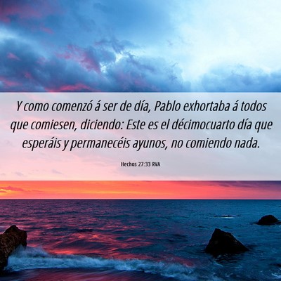 Picture 06 - Hechos 27:33 RVA - Y como comenzó á ser de día, Pablo exhortaba - Bible Verse Picture