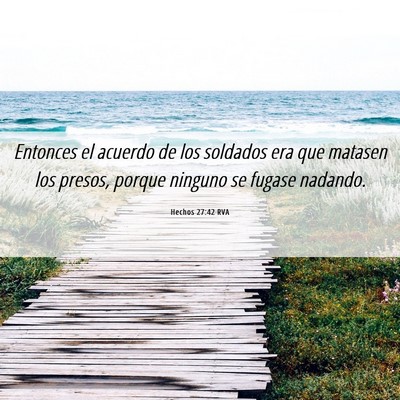 Picture 06 - Hechos 27:42 RVA - Entonces el acuerdo de los soldados era que - Bible Verse Picture
