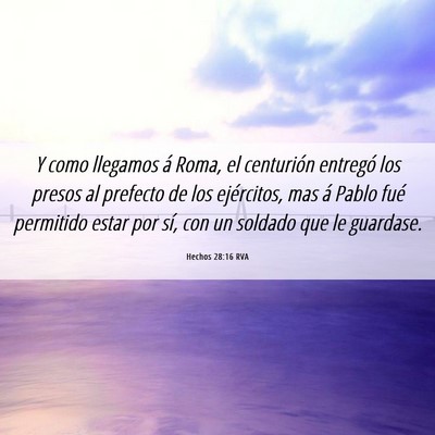 Picture 06 - Hechos 28:16 RVA - Y como llegamos á Roma, el centurión entregó - Bible Verse Picture