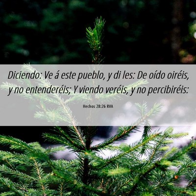 Picture 06 - Hechos 28:26 RVA - Diciendo: Ve á este pueblo, y di les: De oído - Bible Verse Picture