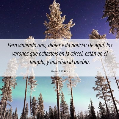 Picture 06 - Hechos 5:25 RVA - Pero viniendo uno, dióles esta noticia: He - Bible Verse Picture
