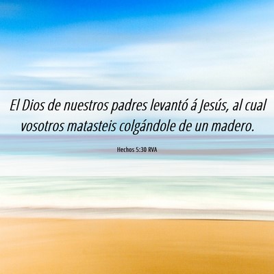 Picture 06 - Hechos 5:30 RVA - El Dios de nuestros padres levantó á Jesús, al - Bible Verse Picture