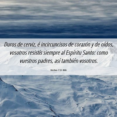 Picture 06 - Hechos 7:51 RVA - Duros de cerviz, é incircuncisos de corazón y - Bible Verse Picture
