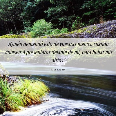 Picture 06 - Isaías 1:12 RVA - ¿Quién demandó esto de vuestras manos, cuando - Bible Verse Picture