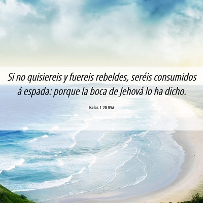 Picture 06 - Isaías 1:20 RVA - Si no quisiereis y fuereis rebeldes, seréis - Bible Verse Picture