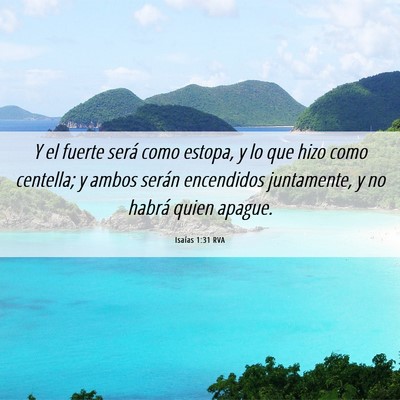 Picture 06 - Isaías 1:31 RVA - Y el fuerte será como estopa, y lo que hizo como - Bible Verse Picture