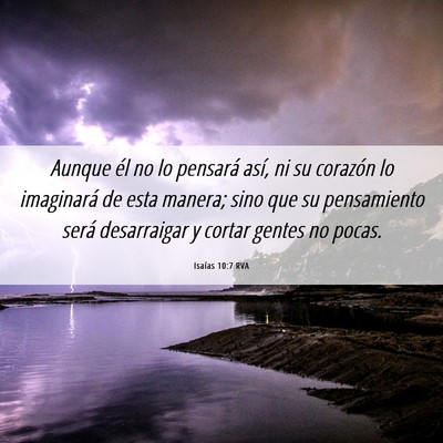 Picture 06 - Isaías 10:7 RVA - Aunque él no lo pensará así, ni su corazón lo - Bible Verse Picture