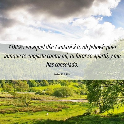 Picture 06 - Isaías 12:1 RVA - Y DIRAS en aquel día: Cantaré á ti, oh - Bible Verse Picture