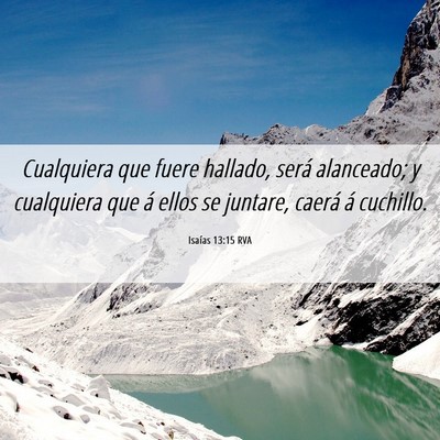 Picture 06 - Isaías 13:15 RVA - Cualquiera que fuere hallado, será alanceado; y - Bible Verse Picture